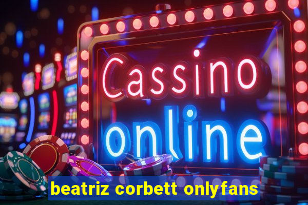 beatriz corbett onlyfans